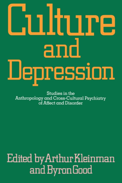Culture and Depression : Studies in the Anthropology and Cross-Cultural Psychiatry of Affect and Disorder, Paperback / softback Book