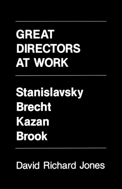 Great Directors at Work : Stanislavsky, Brecht, Kazan, Brook, Paperback / softback Book