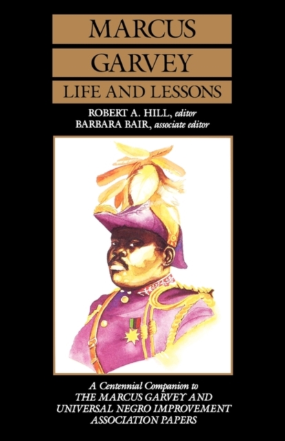 Marcus Garvey Life and Lessons : A Centennial Companion to the Marcus Garvey and Universal Negro Improvement Association Papers, Paperback / softback Book