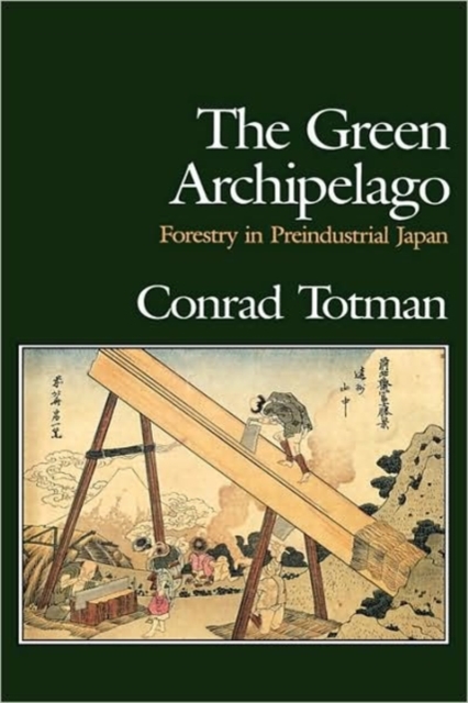 The Green Archipelago : Forestry in Pre-Industrial Japan, Hardback Book