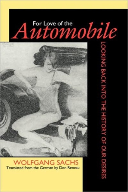 For Love of the Automobile : Looking Back into the History of Our Desires, Hardback Book