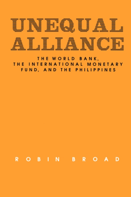 Unequal Alliance : The World Bank, the International Monetary Fund and the Philippines, Paperback / softback Book