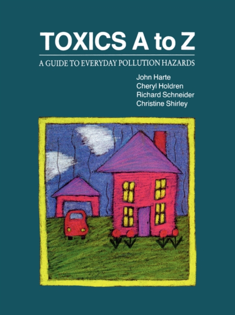 Toxics A to Z : A Guide to Everyday Pollution Hazards, Paperback / softback Book