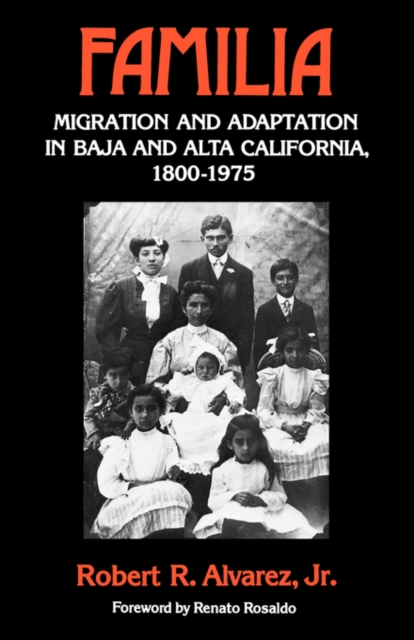 Familia : Migration and Adaptation in Baja and Alta California, 1880-1975, Paperback / softback Book