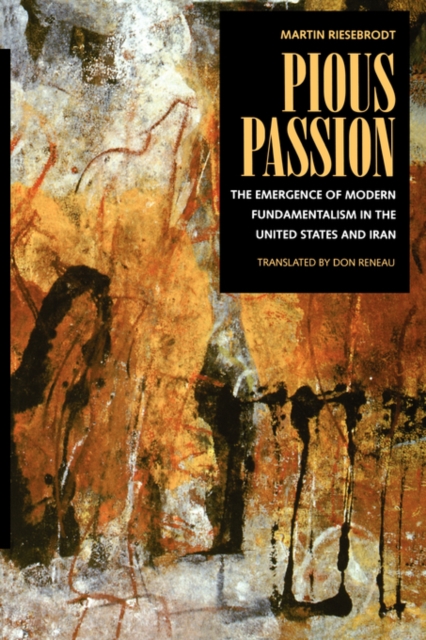 Pious Passion : The Emergence of Modern Fundamentalism in the United States and Iran, Paperback / softback Book