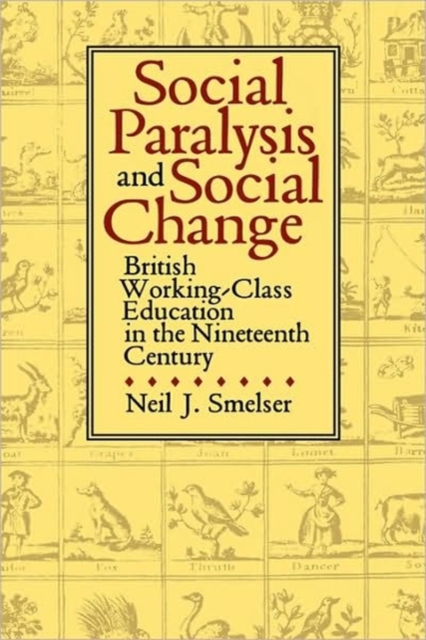 Social Paralysis and Social Change : British Working-Class Education in the Nineteenth  Century, Hardback Book