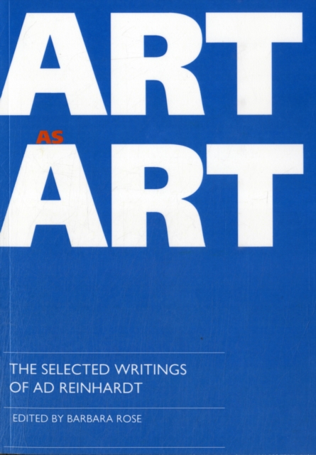 Art as Art : The Selected Writings of Ad Reinhardt, Paperback / softback Book