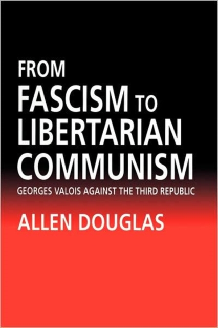 From Fascism to Libertarian Communism : George Valois Against the Third Republic, Hardback Book