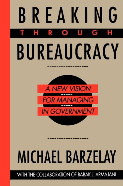 Breaking Through Bureaucracy : A New Vision for Managing in Government, Paperback / softback Book