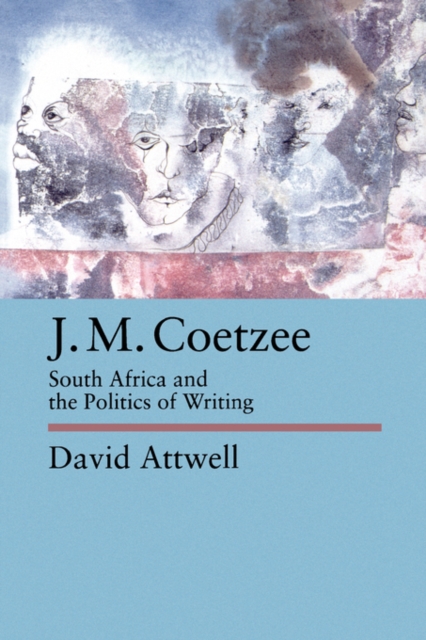 J.M. Coetzee : South Africa and the Politics of Writing, Paperback / softback Book