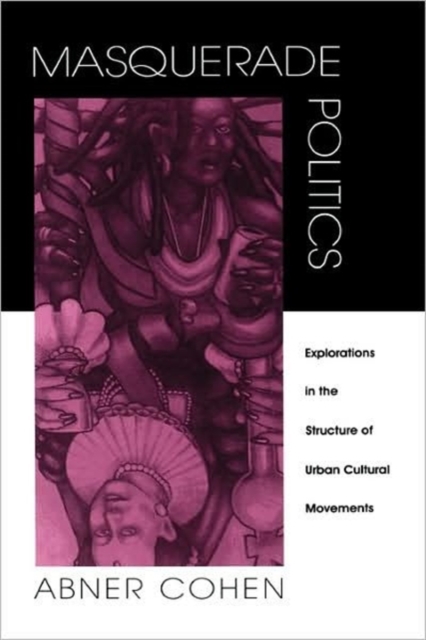 Masquerade Politics : Explorations in the Structure of Urban Cultural Movements, Hardback Book