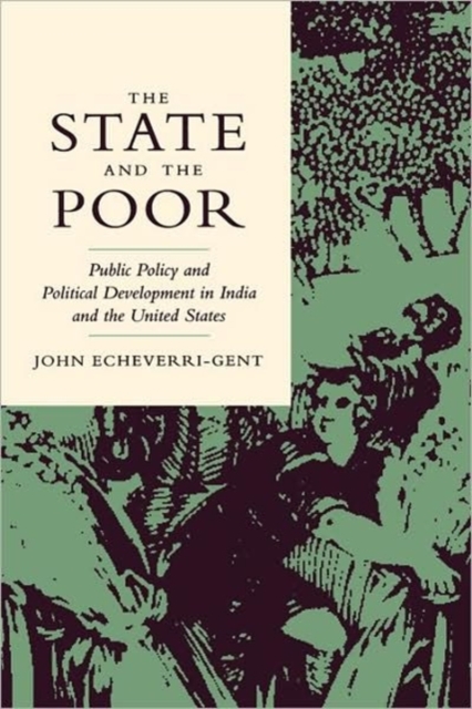 The State and the Poor : Public Policy and Political Development in India and the United States, Hardback Book