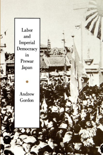 Labor and Imperial Democracy in Prewar Japan, Paperback / softback Book