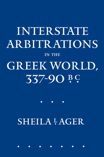 Interstate Arbitrations in the Greek World, 337–90 B.C., Hardback Book