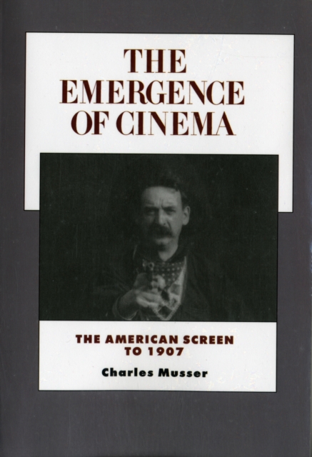 The Emergence of Cinema : The American Screen to 1907, Paperback / softback Book