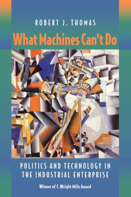 What Machines Can't Do : Politics and Technology in the Industrial Enterprise, Paperback / softback Book