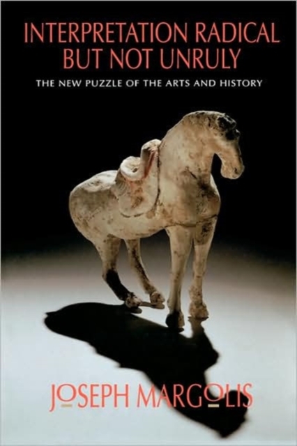 Interpretation Radical but Not Unruly : The New Puzzle of the Arts and History, Hardback Book