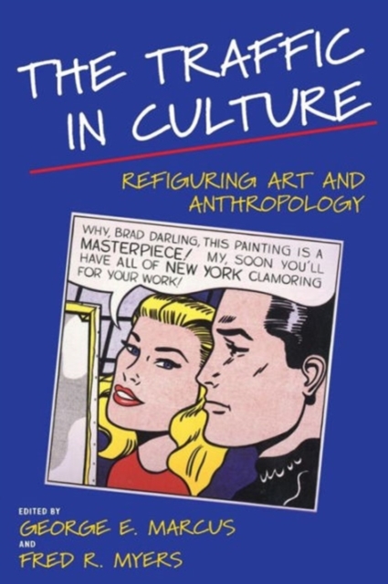 The Traffic in Culture : Refiguring Art and Anthropology, Paperback / softback Book