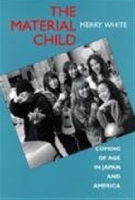 The Material Child : Coming of Age in Japan and America, Paperback / softback Book