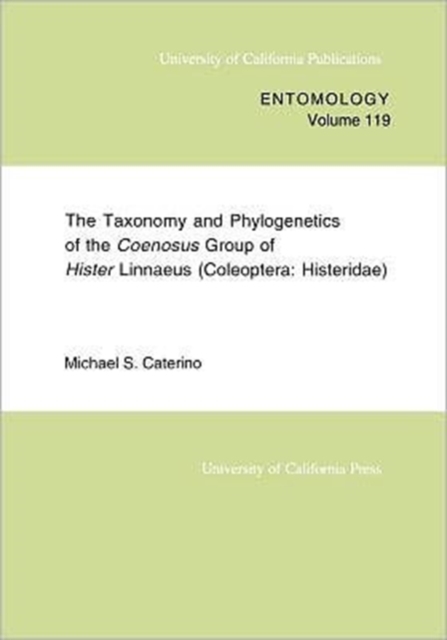 The Taxonomy and Phylogenetics of the Coenosus Group of Hister Linnaeus : (Coleoptera: Histeridae), Paperback / softback Book