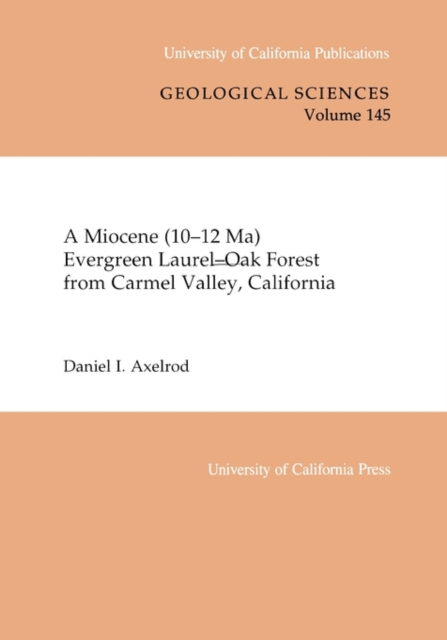 A Miocene (10-12 Ma) Evergreen Laurel-Oak Forest from Carmel Valley, California, Paperback / softback Book