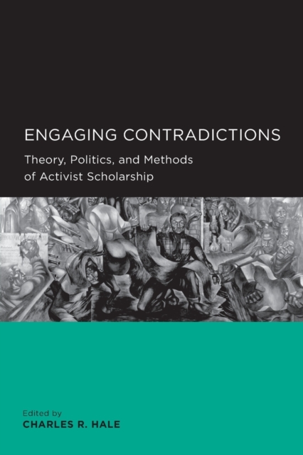 Engaging Contradictions : Theory, Politics, and Methods of Activist Scholarship, Paperback / softback Book