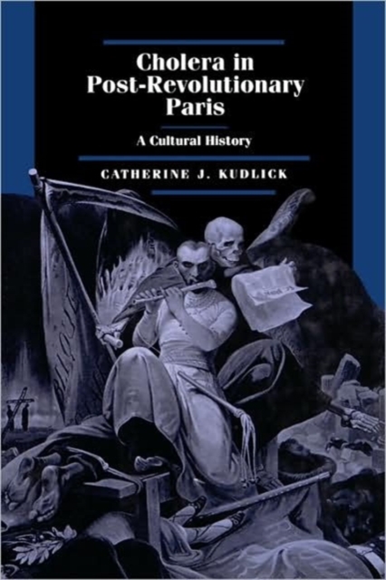 Cholera in Post-Revolutionary Paris : A Cultural History, Hardback Book