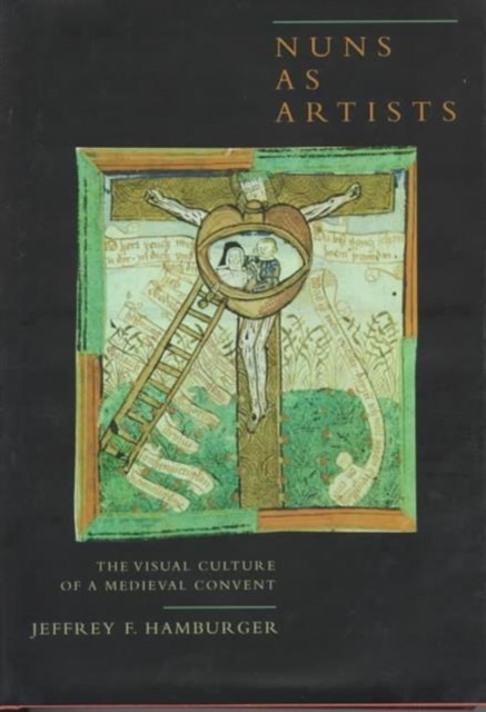Nuns as Artists : The Visual Culture of a Medieval Convent, Hardback Book