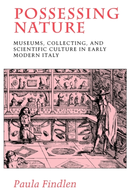 Possessing Nature : Museums, Collecting, and Scientific Culture in Early Modern Italy, Paperback / softback Book
