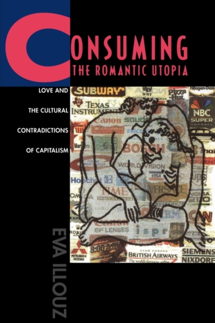 Consuming the Romantic Utopia : Love and the Cultural Contradictions of Capitalism, Paperback / softback Book