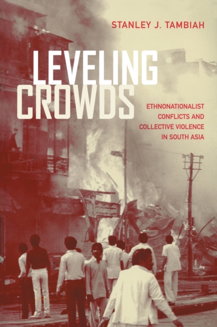 Leveling Crowds : Ethnonationalist Conflicts and Collective Violence in South Asia, Paperback / softback Book