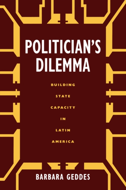 Politician's Dilemma : Building State Capacity in Latin America, Paperback / softback Book