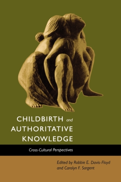 Childbirth and Authoritative Knowledge : Cross-Cultural Perspectives, Paperback / softback Book