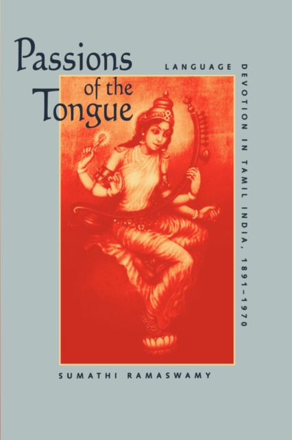 Passions of the Tongue : Language Devotion in Tamil India, 1891-1970, Paperback / softback Book
