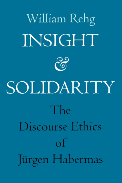 Insight and Solidarity : The Discourse Ethics of Jurgen Habermas, Paperback / softback Book