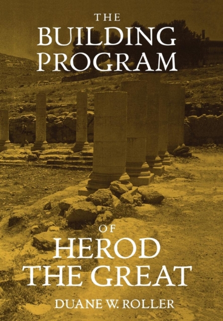 The Building Program of Herod the Great, Hardback Book