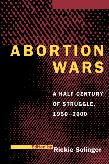 Abortion Wars : A Half Century of Struggle, 1950-2000, Paperback / softback Book