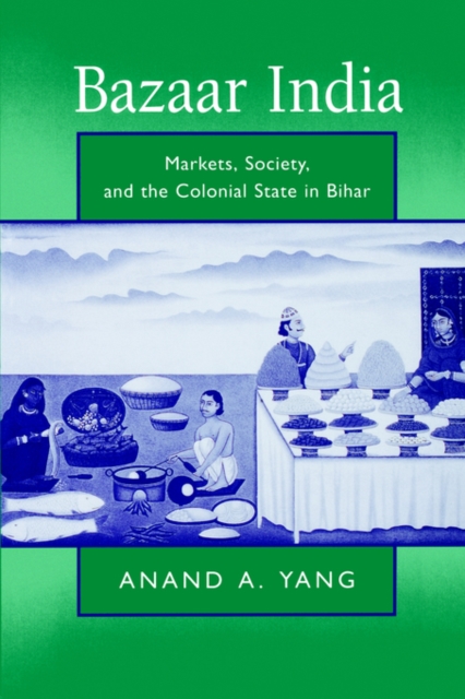 Bazaar India : Markets, Society, and the Colonial State in Bihar, Paperback / softback Book
