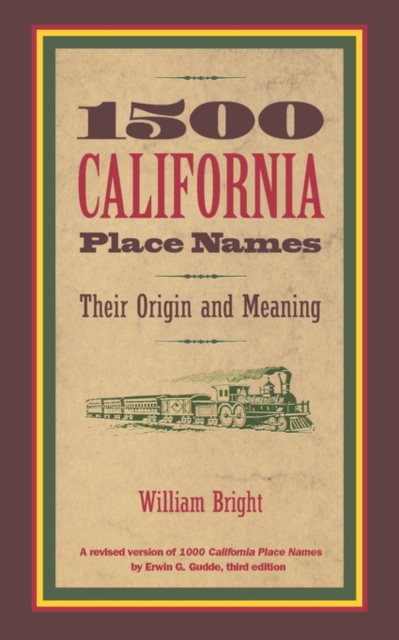 1500 California Place Names : Their Origin and Meaning, A Revised version of <i>1000 California Place Names</i> by Erwin G. Gudde, Third edition, Paperback / softback Book