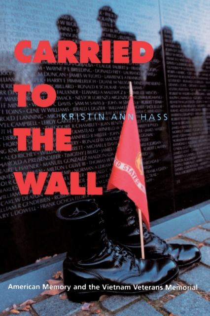 Carried to the Wall : American Memory and the Vietnam Veterans Memorial, Paperback / softback Book