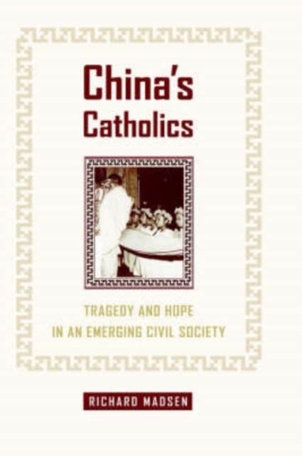 China's Catholics : Tragedy and Hope in an Emerging Civil Society, Hardback Book