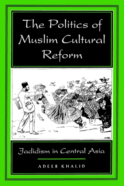The Politics of Muslim Cultural Reform : Jadidism in Central Asia, Paperback / softback Book