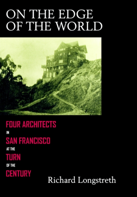 On the Edge of the World : Four Architects in San Francisco at the Turn of the Century, Paperback / softback Book
