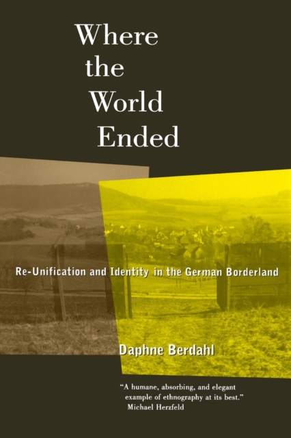 Where the World Ended : Re-Unification and Identity in the German Borderland, Paperback / softback Book
