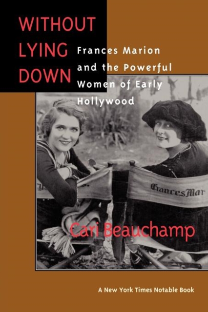 Without Lying Down : Frances Marion and the Powerful Women of Early Hollywood, Paperback / softback Book