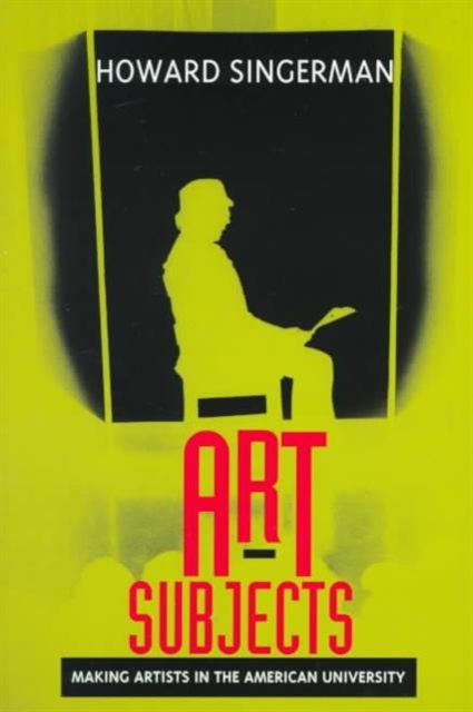 Art Subjects : Making Artists in the American University, Paperback / softback Book