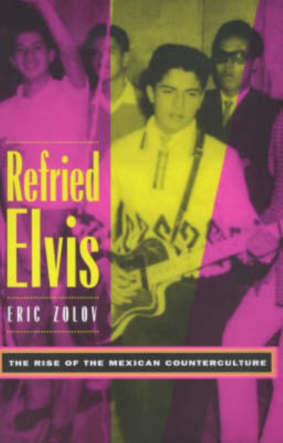 Refried Elvis : The Rise of the Mexican Counterculture, Paperback / softback Book