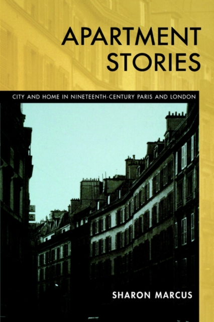 Apartment Stories : City and Home in Nineteenth-Century Paris and London, Paperback / softback Book