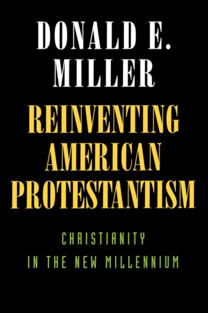 Reinventing American Protestantism : Christianity in the New Millennium, Paperback / softback Book