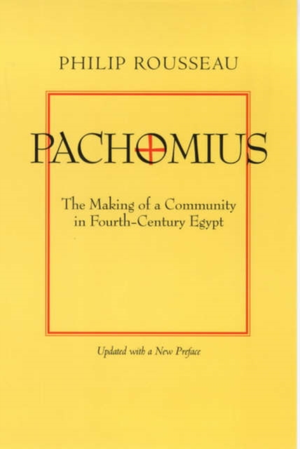 Pachomius : The Making of a Community in Fourth-Century Egypt, Paperback / softback Book